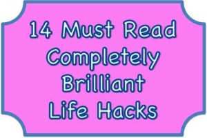 14 Completely brilliant Life hacks